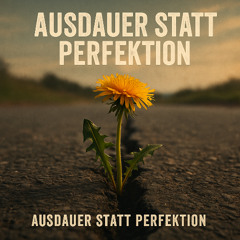 Ausdauer statt Perfektion