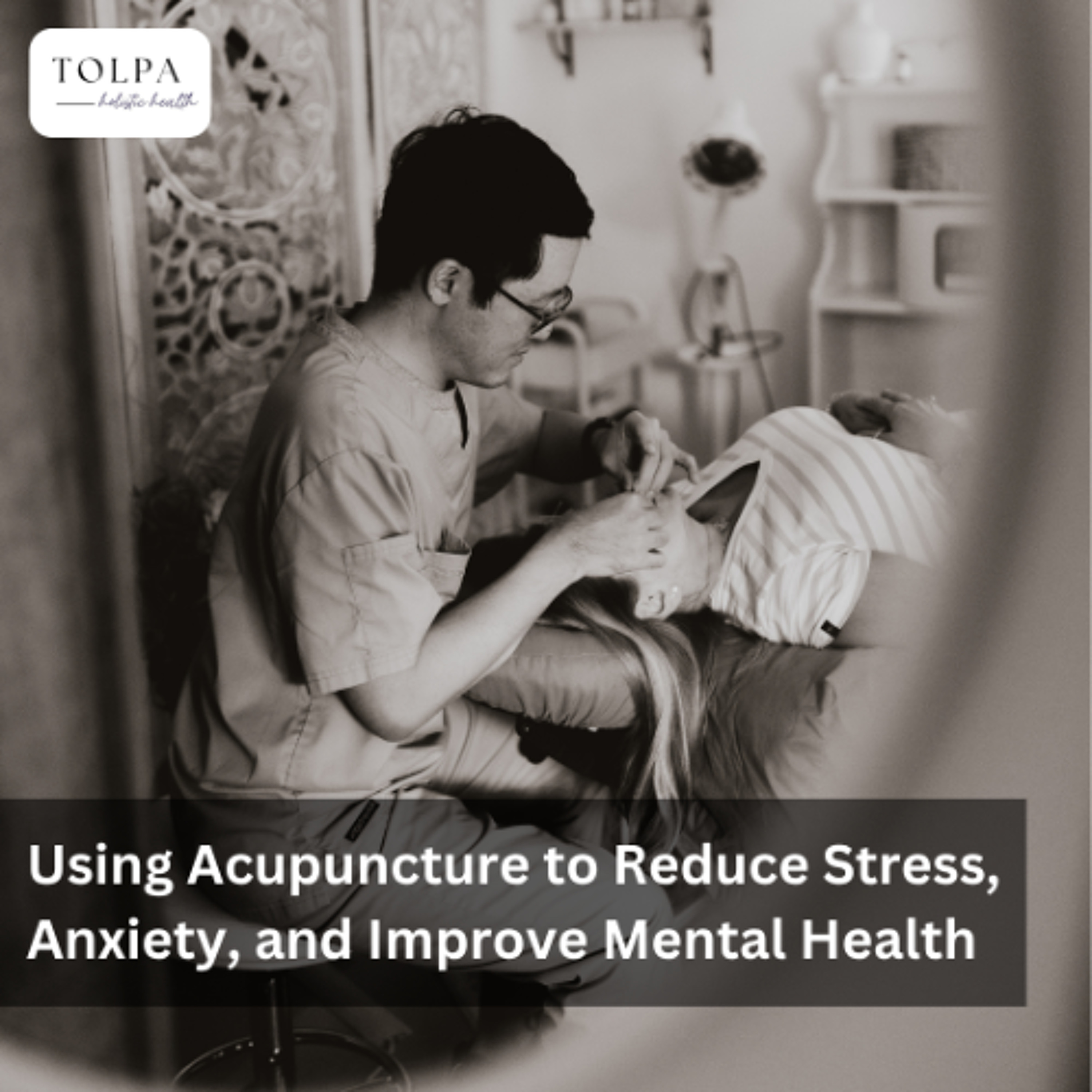 Using Acupuncture to Reduce Stress, Anxiety, and Improve Mental Health