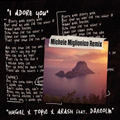FREE DL: HUGEL, Topic, Arash - I Adore You Feat. Daecolm (Michele Miglionico Remix)