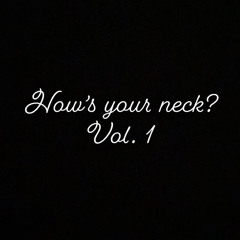 How's your neck? Vol. 1