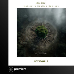 Premiere: rAin (MU) - Nature is Healing (Soulfeed Remix) - Boys & Girls Records