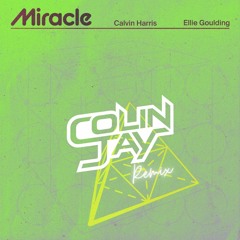 Calvin Harris & Ellie Goulding - Miracle (Colin Jay Remix)