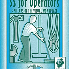 [Read] EPUB 📙 5S for Operators: 5 Pillars of the Visual Workplace (For Your Organiza