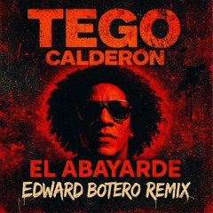 TEGO CALDERON - EL ABAYARDE (EDWARD BOTERO REMIX) FREE DOWNLOAD