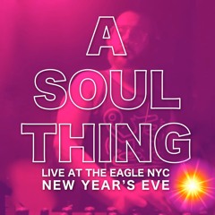A Soul Thing Live At The Eagle NYC (New Year's Eve)
