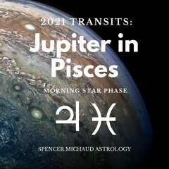 Jupiter In Pisces - Morning Star Phase - 2021 Transits