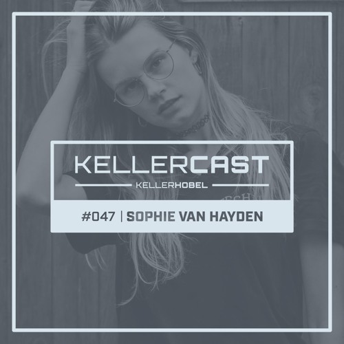 KellerCast #047 | Sophie van Hayden