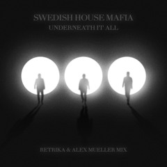 Swedish House Mafia - Underneath It All (Retrika & Alex Mueller Mix)