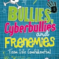 [Access] KINDLE 📪 Bullies, Cyberbullies and Frenemies (Teen Life Confidential Book 7