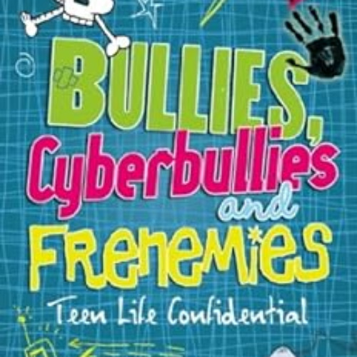 [Free] PDF 📪 Bullies, Cyberbullies and Frenemies (Teen Life Confidential Book 7) by