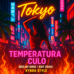 Tokyo & Temperatura Culo ( DEEJAY IDRIZ - EDIT 2024 )Kybba Style