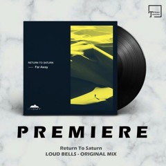 PREMIERE: Return To Saturn - Loud Bells (Original Mix) [THE PURR]