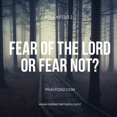 Fear of The Lord or Fear Not?