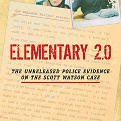 VIEW KINDLE 💝 Elementary 2.0: The Unreleased Police Evidence On The Scott Watson Cas