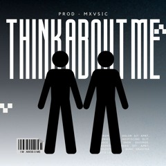 Think About Me: prod - MXVSIC