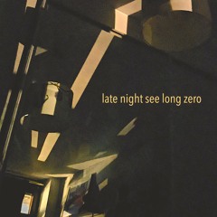 Late Night See Long Zero (ft. WolfFly)