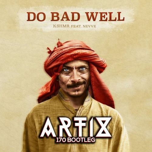 KSHMR - Do Bad Well [feat. NEVVE] (Artix 170 Bootleg) ✅FREE DOWNLOAD✅