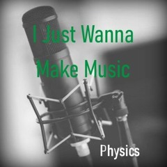 I Just Wanna Make Music