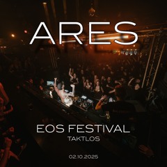 ARES @ TAKTLOS - EOS FESTIVAL [ Delta & Westend w/CLTX, Serafina & more 02.10.2025 ]