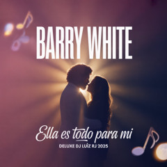 Barry White - Ella Es Todo Para Mi - Deluxe Dj Luiz Rj 2025