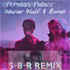 Xavier Wulf & Bones - Persian Palace (S-B-R Remix)