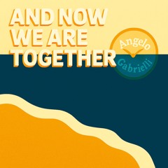 And now we are together