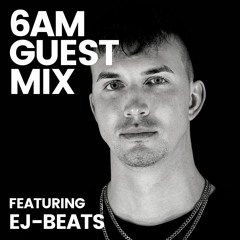 6AM Guest Mix: EJ-BEATS