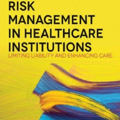 [PDF] DOWNLOAD FREE Risk Management in Health Care Institutions: Limiting Liability and