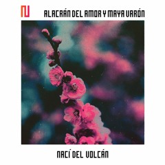 Alacrán del Amor & Maya Varón - Nací del Volcán