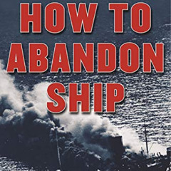 [View] KINDLE 📮 How to Abandon Ship: The World War II Classic That Can Save Your Lif
