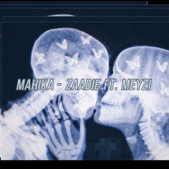 Mahika - Zaadie ft. Meyzi