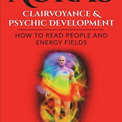 [ACCESS] EPUB KINDLE PDF EBOOK Auras: Clairvoyance & Psychic Development: Energy Fields and Reading