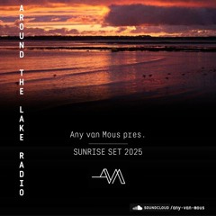 AVM | 238 - Around The Lake Radio With Any van Mous "Sunrise Set 2025"