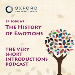 The History of Emotions - The Very Short Introductions Podcast - Episode 69