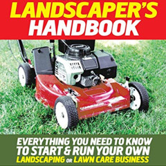 VIEW EPUB 📙 The Professional Landscaper's Handbook: Everything You Need to Know to S