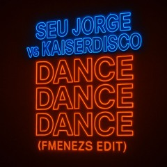 Seu Jorge vs Kaiserdisco - Dance Dance Dance (FMENEZS Edit) [FREE DOWNLOAD]