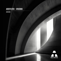 [ARC006] Arcfilter - Visions EP (Previews)