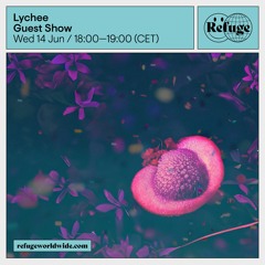 Lychee ☻ Refuge Worldwide ☻ June 14, 2023