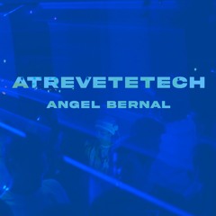 Atrevetetech By Angel Bernal (EXTENDED MIX)