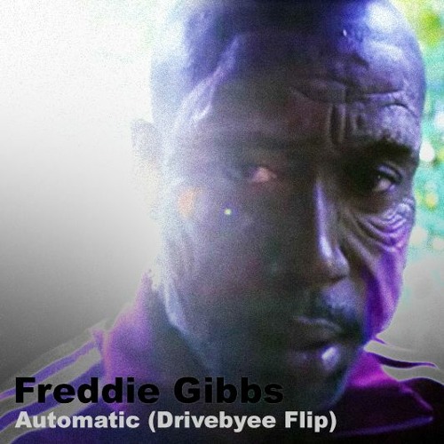 Freddie Gibbs - Automatic (Drivebyee Flip)
