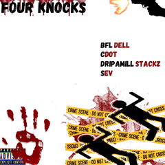 FOUR KNOCKS - BFL Dell, Cdot, DripaMill Stackz, Sev