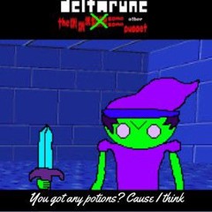 Got Some Potions? Cause I Think - [Deltarune: The Same Same Same Same Same Other Puppet]