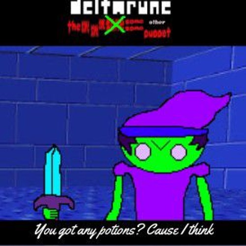 Got Some Potions? Cause I Think - [Deltarune: The Same Same Same Same Same Other Puppet]