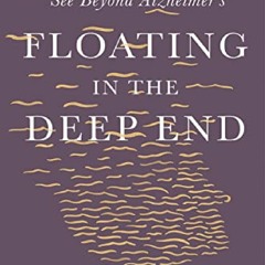 Download⚡️ Floating in the Deep End: How Caregivers Can See Beyond Alzheimer's