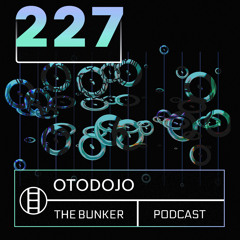 The Bunker Podcast 227: Otodojo