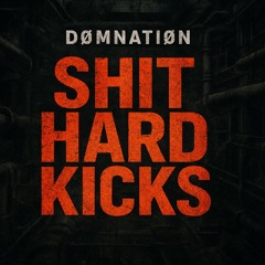 SHIT HARD KICKS