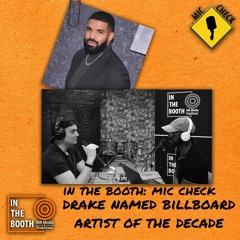 MIC CHECK: Drake Wins Billboard Artist of the Decade | Is it Justified? | IN THE BOOTH PODCAST