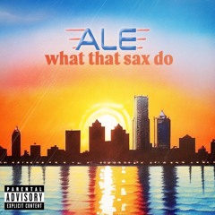 What That Sax Do (feat. SavageSpitFlamez, Sam Tate, L.O.E. Boog, Squad & billy winters)
