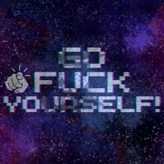 Go Fuck Yourselves - Killer Space Bunny