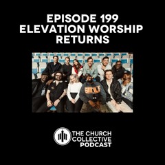 Episode 199 // Elevation Returns